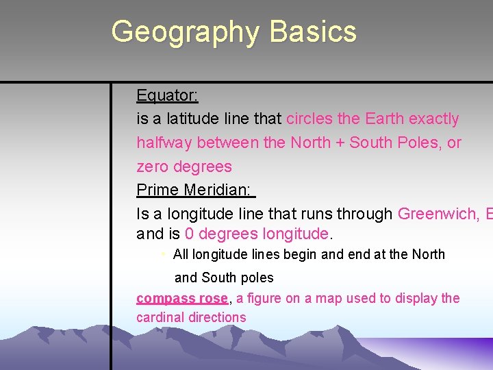 Geography Basics Equator: is a latitude line that circles the Earth exactly halfway between