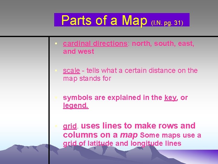 Parts of a Map (I. N. pg. 31) • cardinal directions: north, south, east,