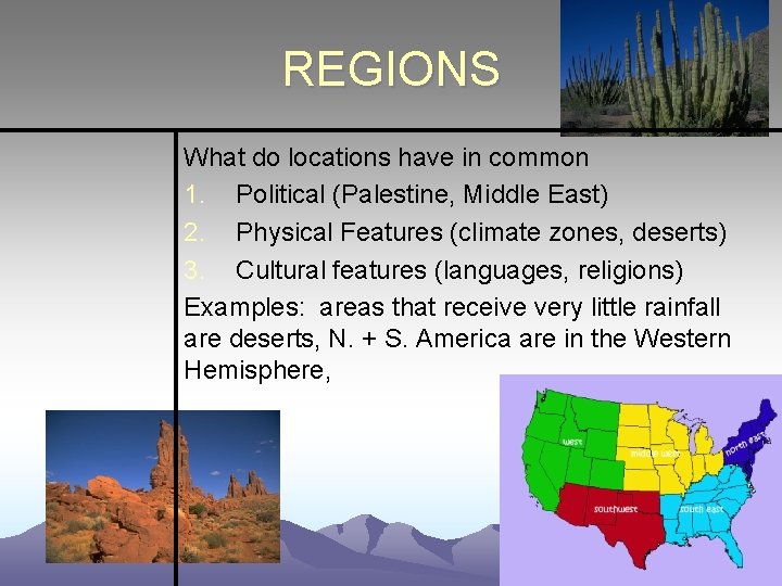 REGIONS What do locations have in common 1. Political (Palestine, Middle East) 2. Physical