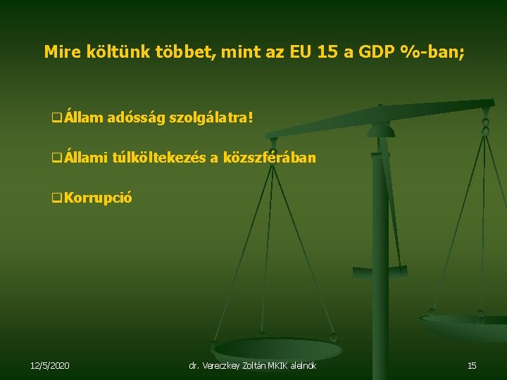 Mire költünk többet, mint az EU 15 a GDP %-ban; qÁllam adósság szolgálatra! qÁllami