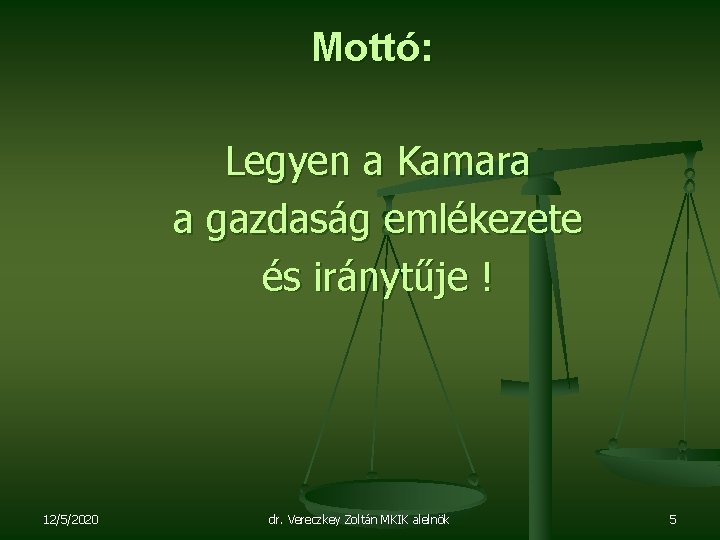 Mottó: Legyen a Kamara a gazdaság emlékezete és iránytűje ! 12/5/2020 dr. Vereczkey Zoltán
