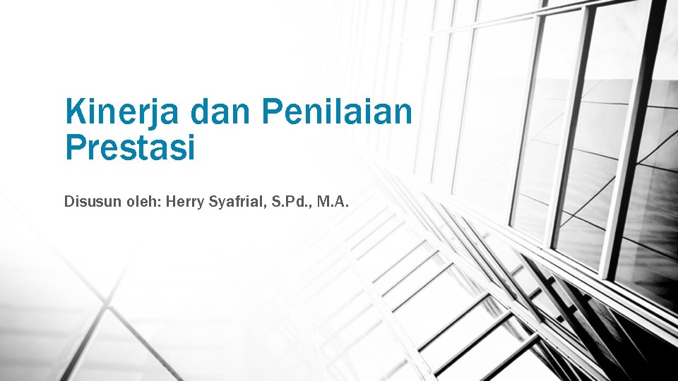 Kinerja dan Penilaian Prestasi Disusun oleh: Herry Syafrial, S. Pd. , M. A. 