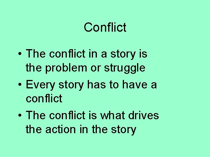 Conflict • The conflict in a story is the problem or struggle • Every