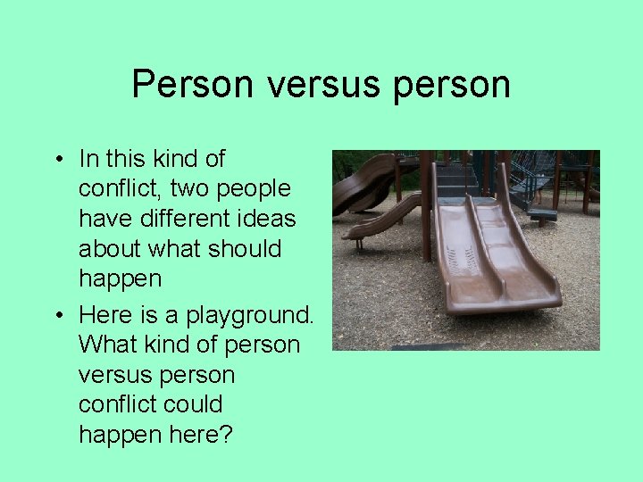 Person versus person • In this kind of conflict, two people have different ideas