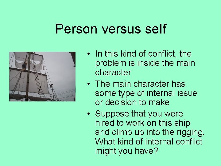 Person versus self • In this kind of conflict, the problem is inside the