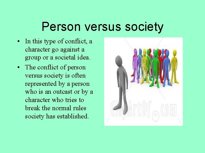 Person versus society • In this type of conflict, a character go against a