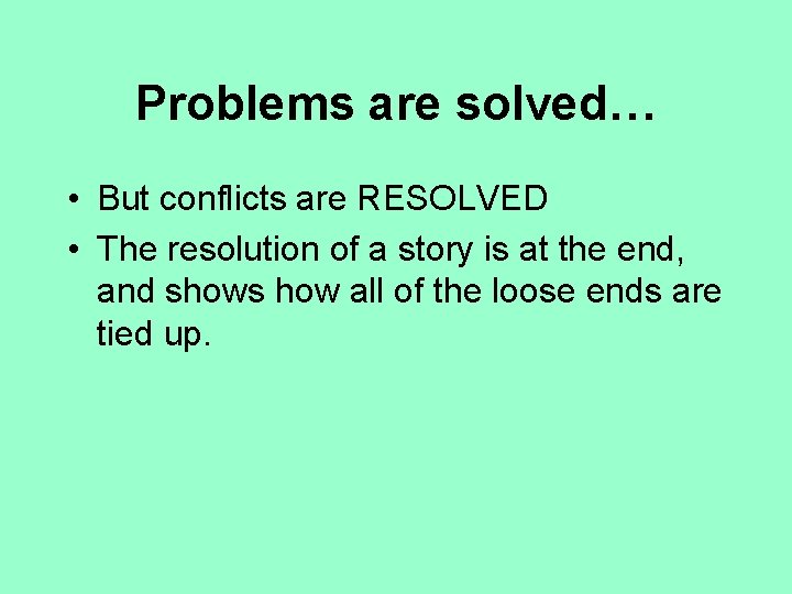 Problems are solved… • But conflicts are RESOLVED • The resolution of a story