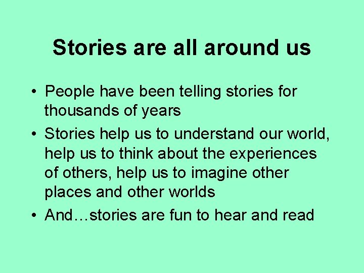 Stories are all around us • People have been telling stories for thousands of