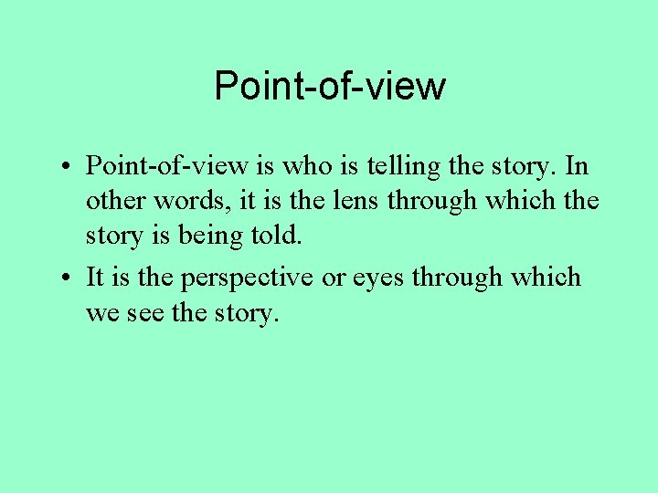 Point-of-view • Point-of-view is who is telling the story. In other words, it is