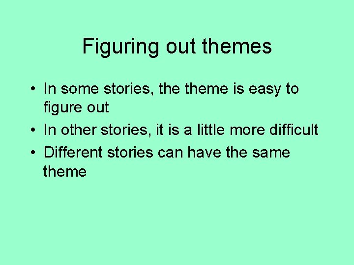 Figuring out themes • In some stories, theme is easy to figure out •