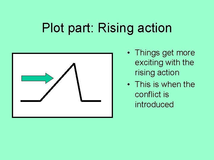 Plot part: Rising action • Things get more exciting with the rising action •