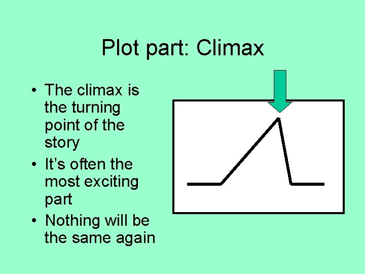 Plot part: Climax • The climax is the turning point of the story •