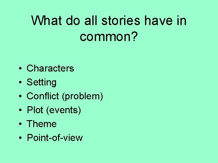 What do all stories have in common? • • • Characters Setting Conflict (problem)