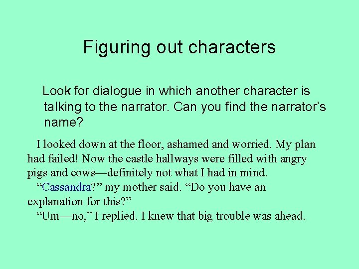 Figuring out characters Look for dialogue in which another character is talking to the