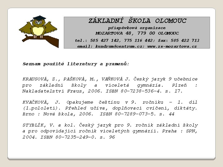 ZÁKLADNÍ ŠKOLA OLOMOUC příspěvková organizace MOZARTOVA 48, 779 00 OLOMOUC tel. : 585 427 ZÁKLADNÍ ŠKOLA OLOMOUC příspěvková organizace MOZARTOVA 48, 779 00 OLOMOUC tel. : 585 427