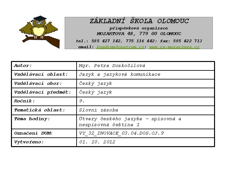 ZÁKLADNÍ ŠKOLA OLOMOUC příspěvková organizace MOZARTOVA 48, 779 00 OLOMOUC tel. : 585 427 ZÁKLADNÍ ŠKOLA OLOMOUC příspěvková organizace MOZARTOVA 48, 779 00 OLOMOUC tel. : 585 427