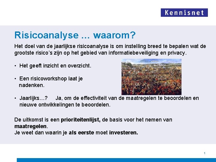 Risicoanalyse … waarom? Het doel van de jaarlijkse risicoanalyse is om instelling breed te