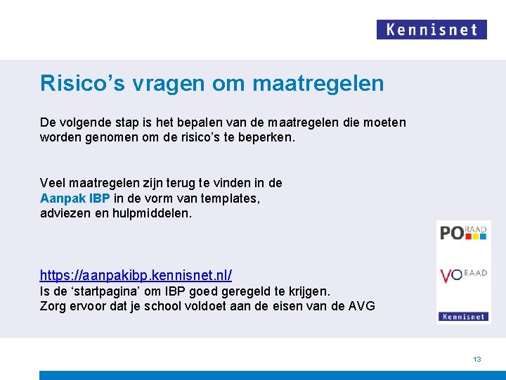 Risico’s vragen om maatregelen De volgende stap is het bepalen van de maatregelen die