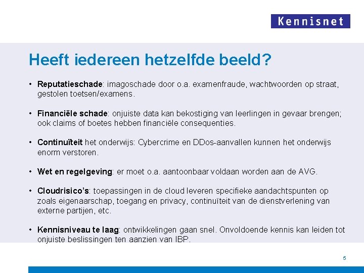 Heeft iedereen hetzelfde beeld? • Reputatieschade: imagoschade door o. a. examenfraude, wachtwoorden op straat,
