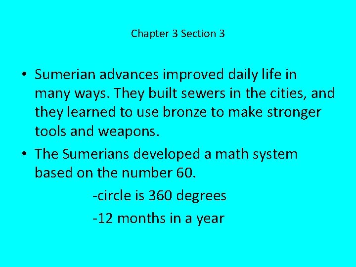 Chapter 3 Section 3 • Sumerian advances improved daily life in many ways. They