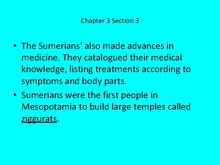 Chapter 3 Section 3 • The Sumerians’ also made advances in medicine. They catalogued