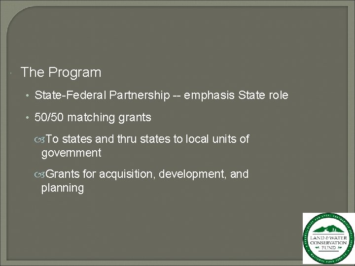  The Program • State-Federal Partnership -- emphasis State role • 50/50 matching grants