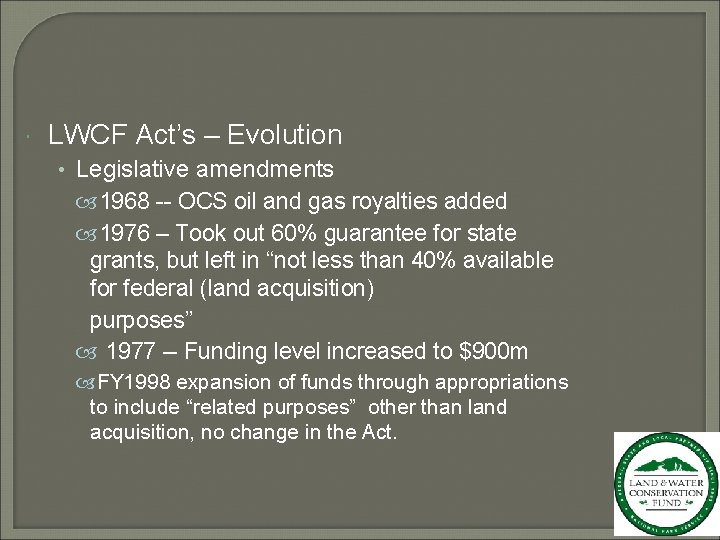  LWCF Act’s – Evolution • Legislative amendments 1968 -- OCS oil and gas