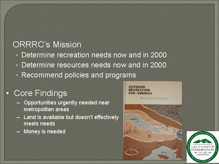  ORRRC’s Mission • Determine recreation needs now and in 2000 • Determine resources