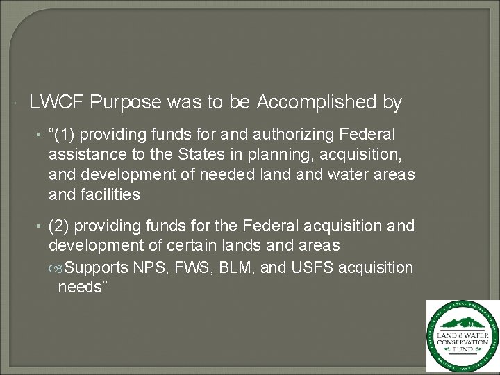  LWCF Purpose was to be Accomplished by • “(1) providing funds for and