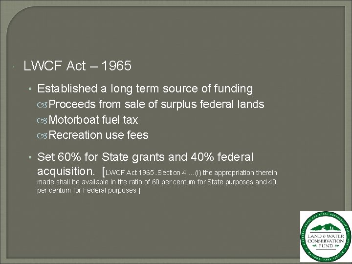  LWCF Act – 1965 • Established a long term source of funding Proceeds