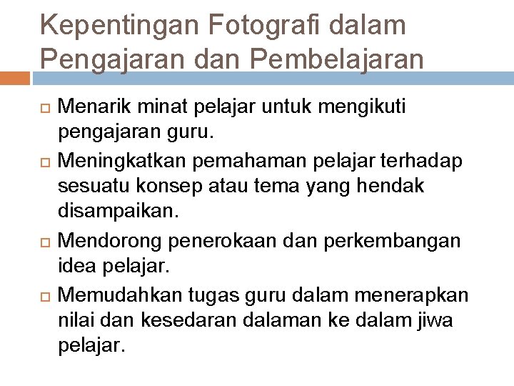 Kepentingan Fotografi dalam Pengajaran dan Pembelajaran Menarik minat pelajar untuk mengikuti pengajaran guru. Meningkatkan