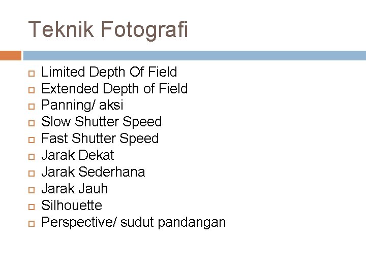 Teknik Fotografi Limited Depth Of Field Extended Depth of Field Panning/ aksi Slow Shutter