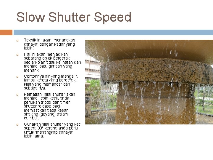 Slow Shutter Speed Teknik ini akan ‘menangkap cahaya’ dengan kadar yang lebih. Hal ini