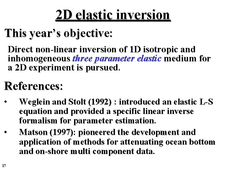 2 D elastic inversion This year’s objective: Direct non-linear inversion of 1 D isotropic 2 D elastic inversion This year’s objective: Direct non-linear inversion of 1 D isotropic