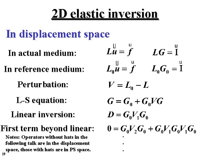 2 D elastic inversion In displacement space In actual medium: In reference medium: Perturbation: 2 D elastic inversion In displacement space In actual medium: In reference medium: Perturbation: