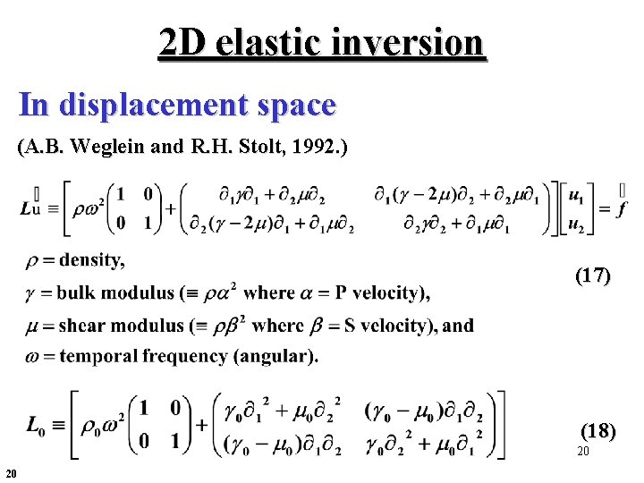2 D elastic inversion In displacement space (A. B. Weglein and R. H. Stolt, 2 D elastic inversion In displacement space (A. B. Weglein and R. H. Stolt,