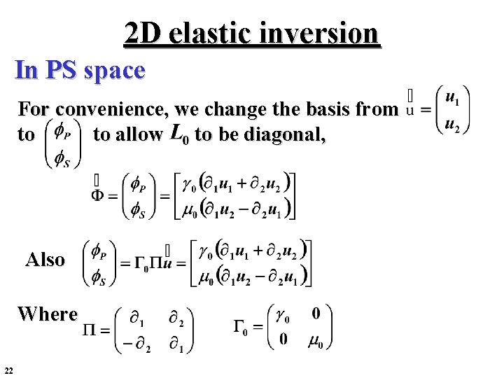 2 D elastic inversion In PS space For convenience, we change the basis from 2 D elastic inversion In PS space For convenience, we change the basis from