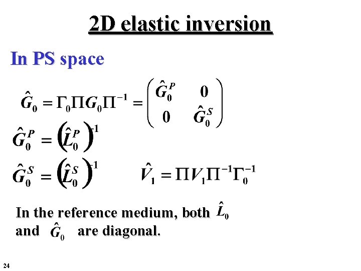 2 D elastic inversion In PS space In the reference medium, both and are 2 D elastic inversion In PS space In the reference medium, both and are
