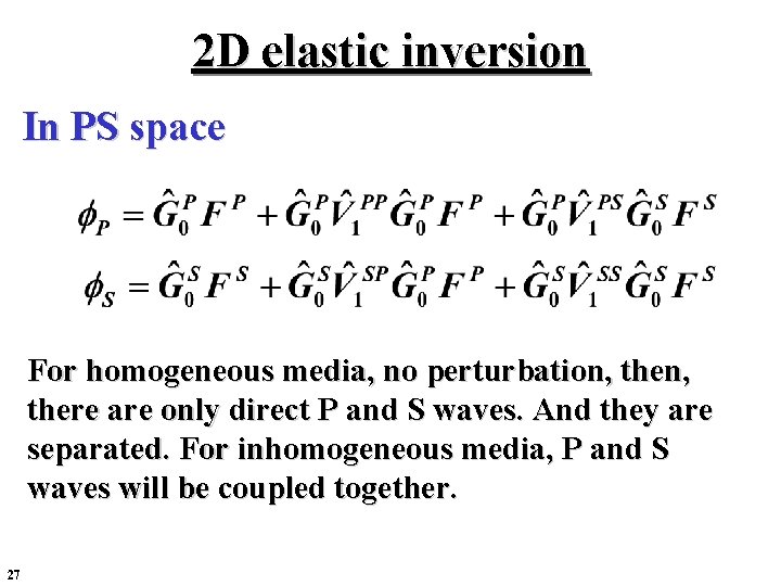 2 D elastic inversion In PS space For homogeneous media, no perturbation, there are 2 D elastic inversion In PS space For homogeneous media, no perturbation, there are