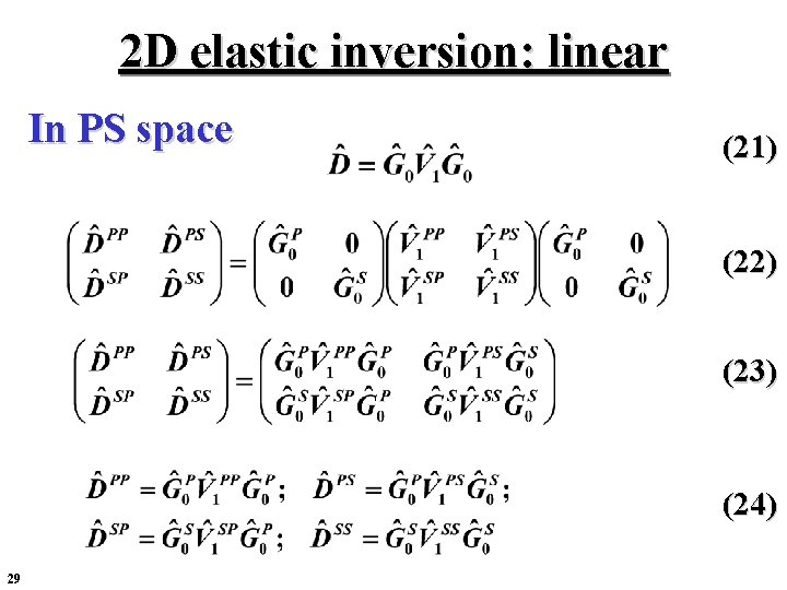 2 D elastic inversion: linear In PS space (21) (22) (23) (24) 29 2 D elastic inversion: linear In PS space (21) (22) (23) (24) 29