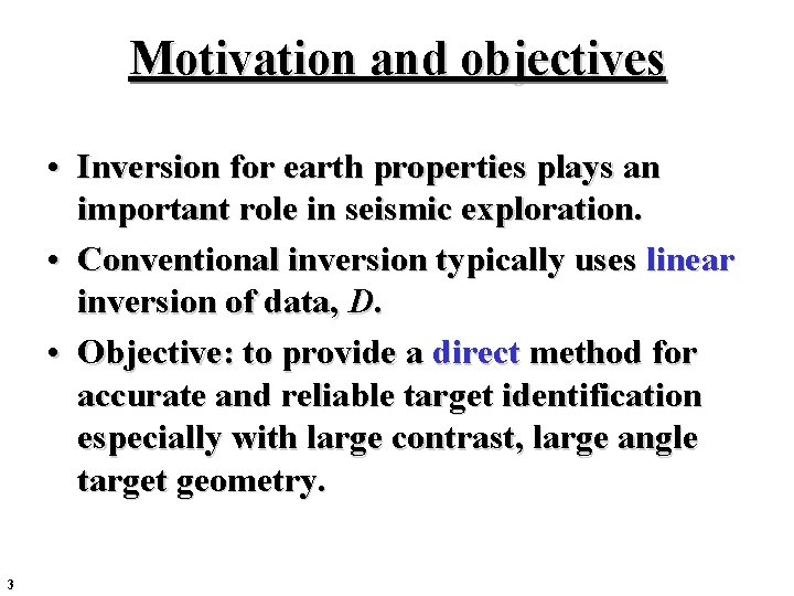 Motivation and objectives • Inversion for earth properties plays an important role in seismic Motivation and objectives • Inversion for earth properties plays an important role in seismic