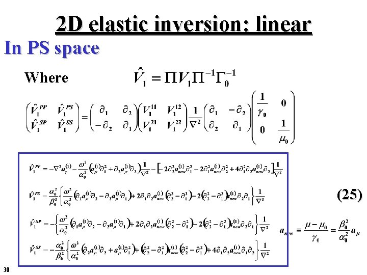 2 D elastic inversion: linear In PS space Where (25) 30 2 D elastic inversion: linear In PS space Where (25) 30