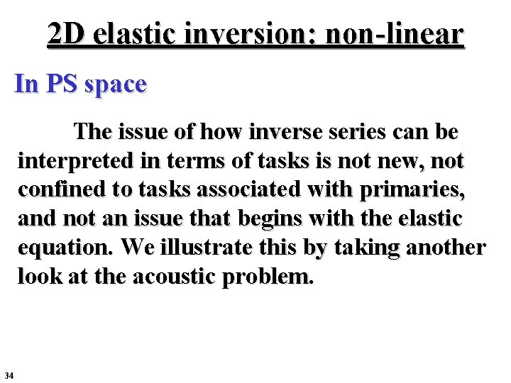 2 D elastic inversion: non-linear In PS space The issue of how inverse series 2 D elastic inversion: non-linear In PS space The issue of how inverse series