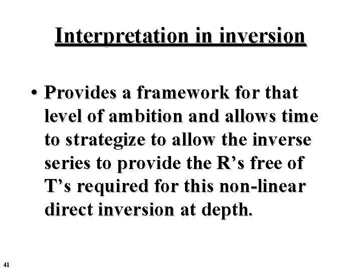 Interpretation in inversion • Provides a framework for that level of ambition and allows Interpretation in inversion • Provides a framework for that level of ambition and allows