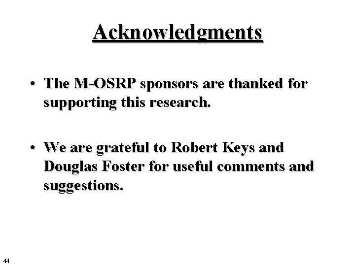 Acknowledgments • The M-OSRP sponsors are thanked for supporting this research. • We are Acknowledgments • The M-OSRP sponsors are thanked for supporting this research. • We are