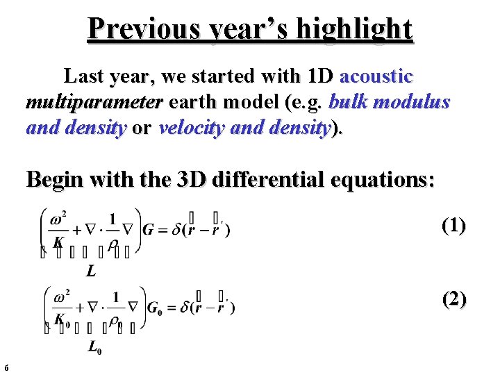 Previous year’s highlight Last year, we started with 1 D acoustic multiparameter earth model Previous year’s highlight Last year, we started with 1 D acoustic multiparameter earth model