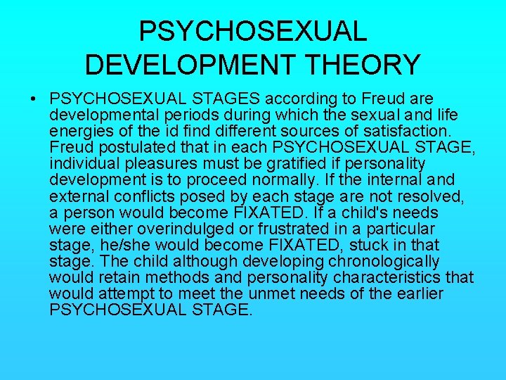 PSYCHOSEXUAL DEVELOPMENT THEORY • PSYCHOSEXUAL STAGES according to Freud are developmental periods during which