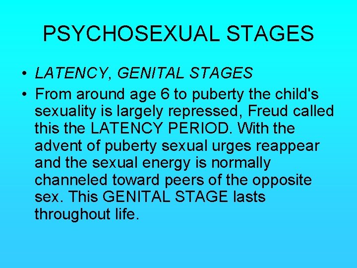 PSYCHOSEXUAL STAGES • LATENCY, GENITAL STAGES • From around age 6 to puberty the