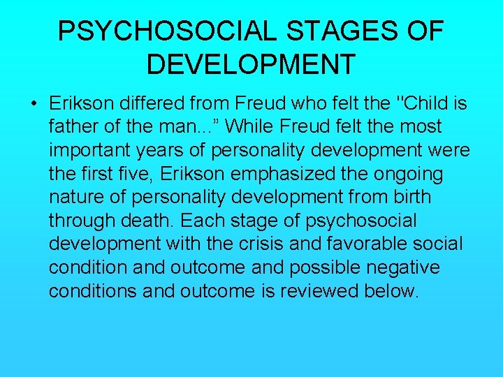 PSYCHOSOCIAL STAGES OF DEVELOPMENT • Erikson differed from Freud who felt the "Child is