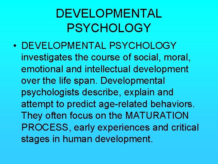 DEVELOPMENTAL PSYCHOLOGY • DEVELOPMENTAL PSYCHOLOGY investigates the course of social, moral, emotional and intellectual